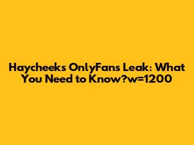 Haycheek's OnlyFans Leaked Content Unveiled