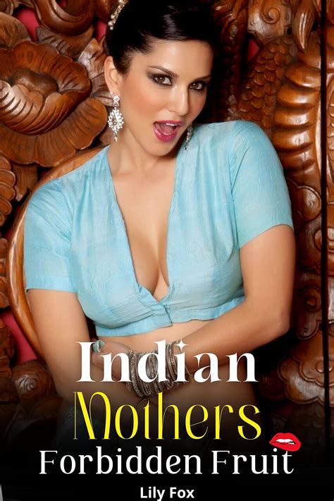 Indian Mothers Forbidden Fruit An Explicit Indian Mom Son Forbidden Taboo Story By Lily Fox Goodreads