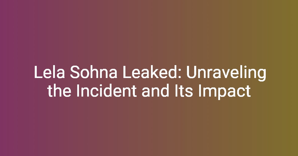 Lela Sohna Leaked The Impact Of Fame And Privacy Floryshare Lela Sohna Leaked The Impact Of Fame And Privacy Floryshare