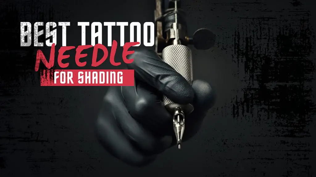 Tattoo Needle Guide How To Choose The Right Needle For Shading And
