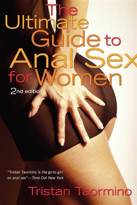 The Ultimate Guide To Anal Sex For Women 2Nd Edition Taormino Tristan 9781573442213 Amazon Com Books The Ultimate Guide To Anal Sex For Women 2Nd Edition Taormino Tristan 9781573442213 Amazon Com Books